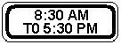 8:30 AM TO 5:30 PM