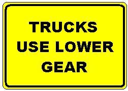 TRUCKS USE LOWER GEAR