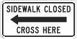 Sidewalk Closed (Arrow Right or Left) Cross Here