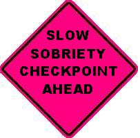 SLOW SOBRIETY CHECKPOINT AHEAD