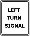 Left Turn Signal - 12x18-, 18x24-, 24x30- or 30x36-inch